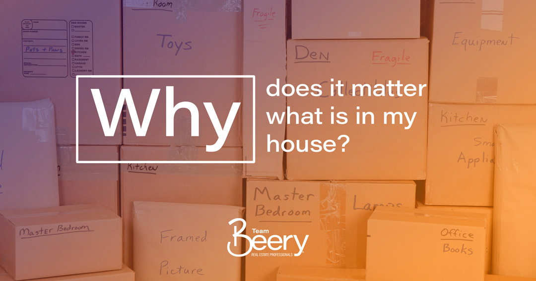 Why does it matter what is in my house?