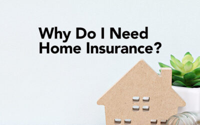 Why do I Need Home Insurance?